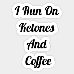 I Run On Ketones And Coffee Sticker